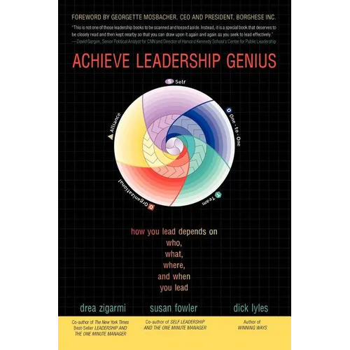 Achieve Leadership Genius: How You Lead Depends on Who, What, Where, and When You Lead