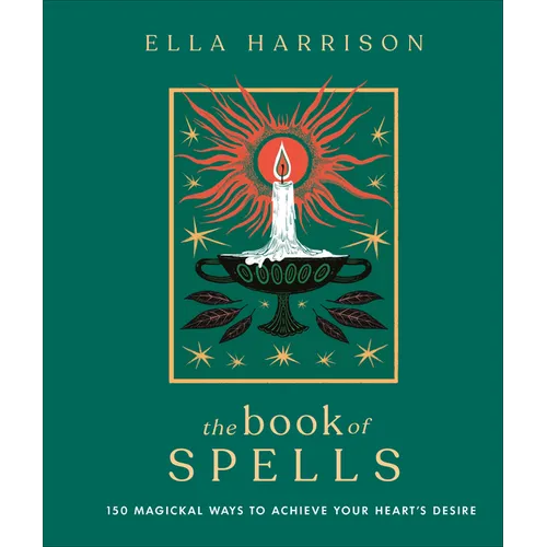 The Book of Spells: 150 Magickal Ways to Achieve Your Heart's Desire