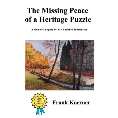The Missing Peace of a Heritage Puzzle: A Memoir Uniquely Set in a Vanished Sudetenland