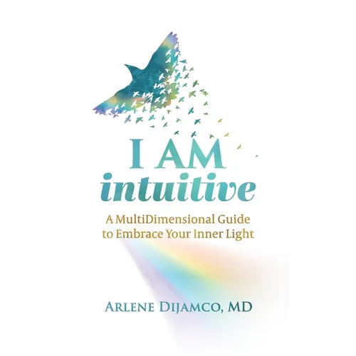 I AM Intuitive: A MultiDimensional Guide to Embrace Your Inner Light