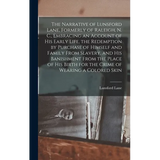 The Narrative of Lunsford Lane, Formerly of Raleigh, N. C., Embracing an Account of his Early Life, the Redemption by Purchase of Himself and Family F