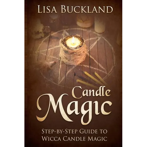 Candle Magic: Step-By-Step Guide to Wicca Candle Magic