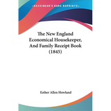 The New England Economical Housekeeper, And Family Receipt Book (1845) - Paperback