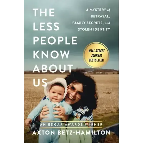 The Less People Know about Us: A Mystery of Betrayal, Family Secrets, and Stolen Identity