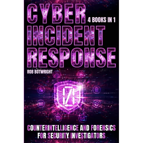 Cyber Incident Response: Counterintelligence And Forensics For Security Investigators