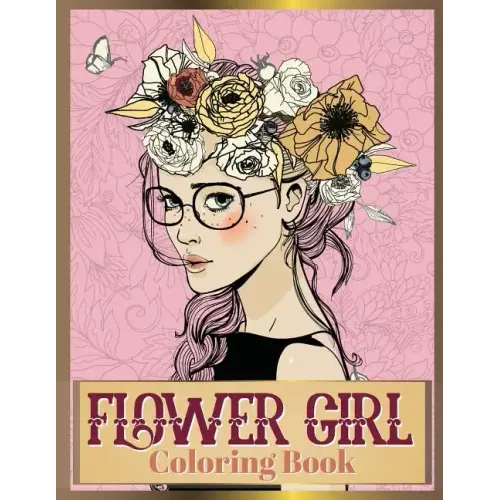 Flower Girl Coloring Book: Beautiful Floral & Girl Hairstyles Designs for Relaxation, Stress Relieving and Inspiration (Girl Coloring Book)