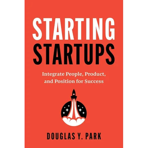 Starting Startups: Integrate People, Product, and Position for Success