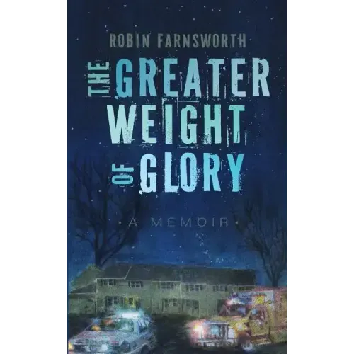 The Greater Weight of Glory: A Memoir