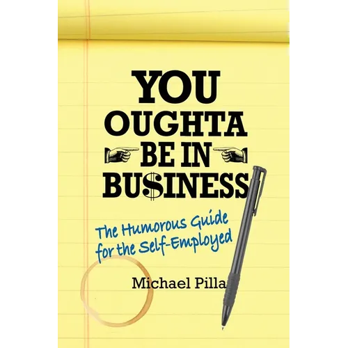 You Oughta Be In Business: The Humorous Guide for the Self-Employed