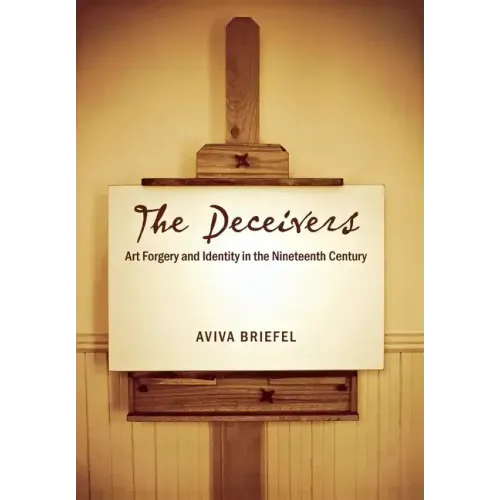 The Deceivers: Art Forgery and Identity in the Nineteenth Century