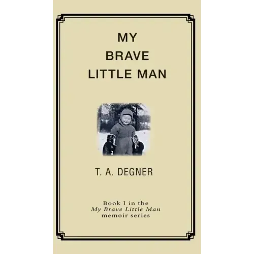 My Brave Little Man: A trauma filled childhood memoir