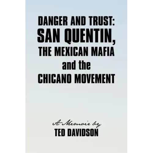 Danger and Trust: San Quentin, the Mexican Mafia and the Chicano Movement