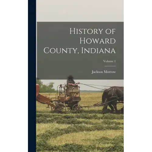 History of Howard County, Indiana; Volume 1