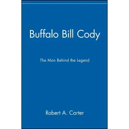 Buffalo Bill Cody: The Man Behind the Legend