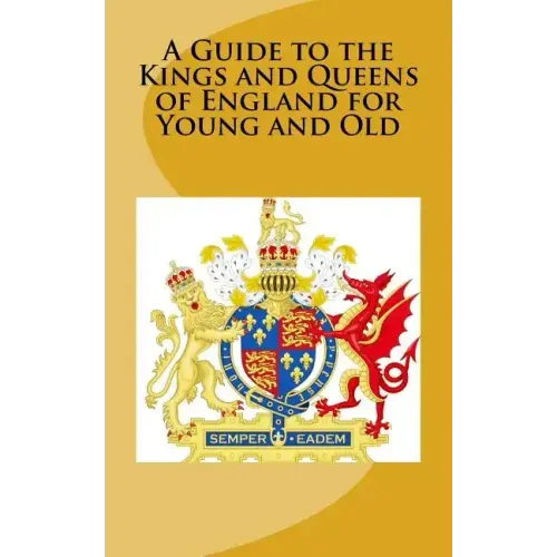 A Guide to the Kings and Queens of England for Young and Old