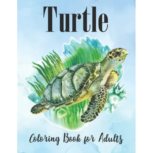 Turtle Coloring Book for Adults: An Adults Turtle Coloring Book with sea turtles