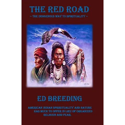 The Red Road: The Indigenous Way to Spirituality