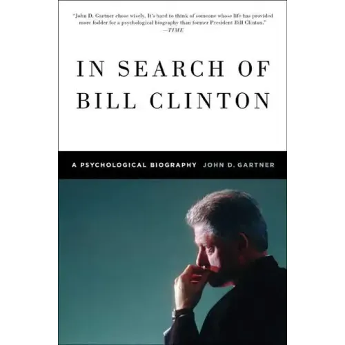 In Search of Bill Clinton: A Psychological Biography