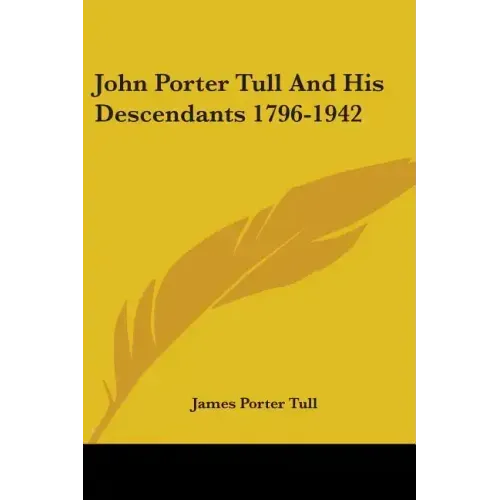 John Porter Tull And His Descendants 1796-1942