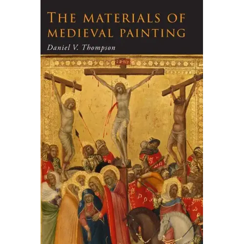 The Materials of Medieval Painting: The Materials and Techniques of Medieval Painting