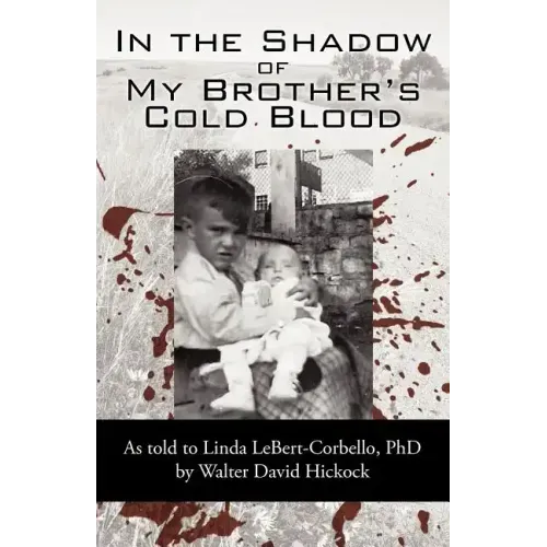 In the Shadow of My Brother's Cold Blood: As Told to Linda Lebert-Corbello, PhD