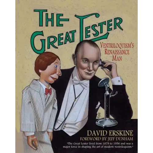 The Great Lester: Ventriloquism's Renaissance Man: by David Erskine Foreword by Jeff Dunham