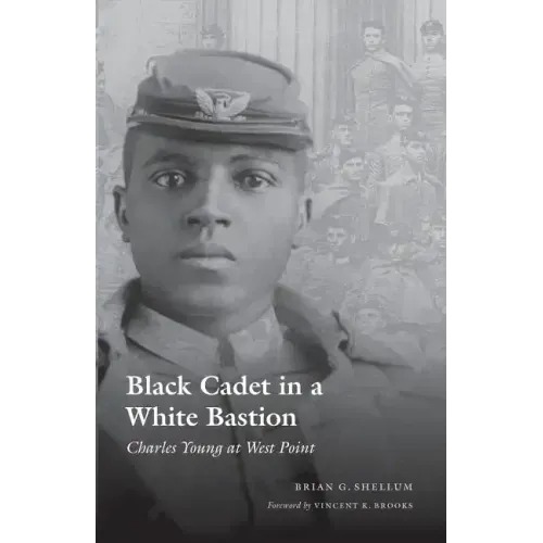 Black Cadet in a White Bastion: Charles Young at West Point
