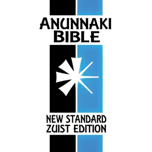Anunnaki Bible: The Cuneiform Scriptures (New Standard Zuist Edition)