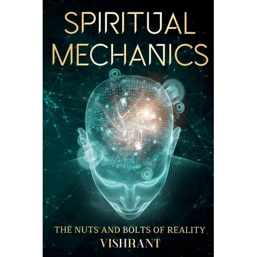 Spiritual Mechanics: The Nuts and Bolts of Reality