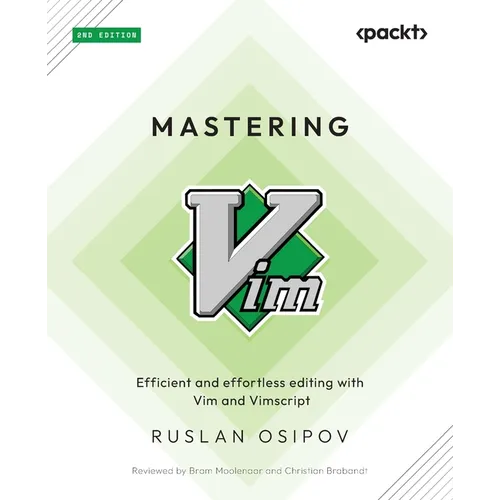 Mastering Vim - Second Edition: Efficient and effortless editing with Vim and Vimscript