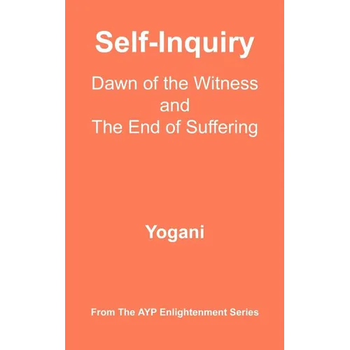 Self-Inquiry - Dawn of the Witness and the End of Suffering