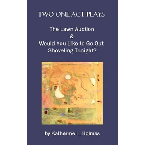 Two One-Act Plays: The Lawn Auction & Would You Like to Go Out Shoveling Tonight?