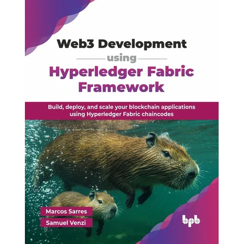 Web3 Development using Hyperledger Fabric Framework: Build, deploy, and scale your blockchain applications using Hyperledger Fabric chaincodes (Englis