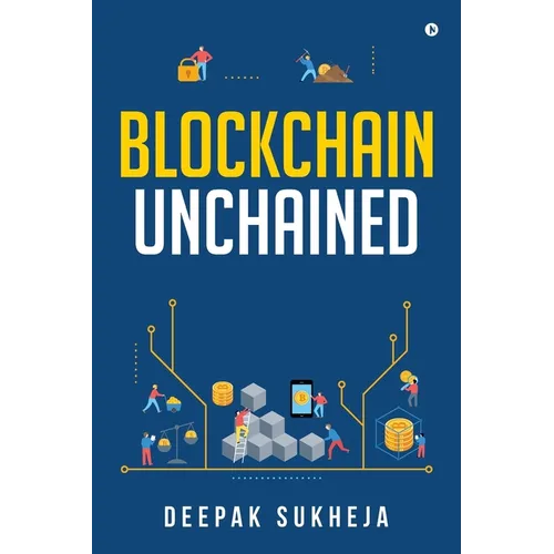 Blockchain Unchained: Understanding Blockchain from the Ground Up
