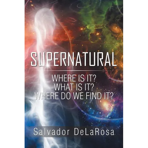 Supernatural: Where Is It? What Is It? Where Do We Find It?