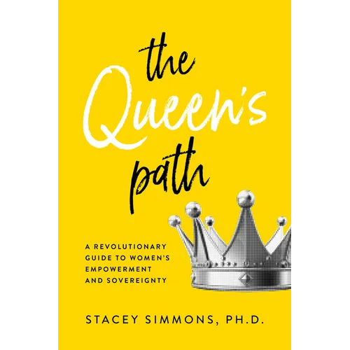 The Queen's Path: A Revolutionary Guide to Womens Empowerment and Sovereignty