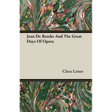 Jean De Reszke And The Great Days Of Opera - Paperback
