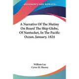 A Narrative Of The Mutiny On Board The Ship Globe, Of Nantucket, In The Pacific Ocean, January, 1824