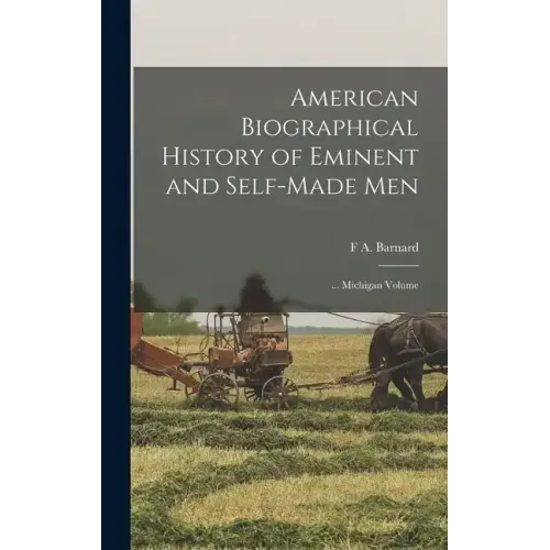 American Biographical History of Eminent and Self-Made Men: ... Michigan Volume