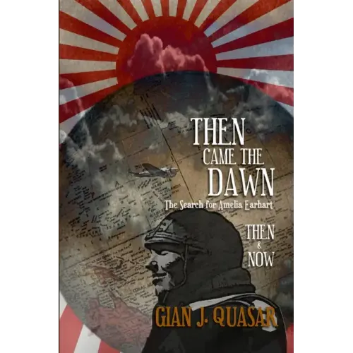Then Came The Dawn: The Search for Amelia Earhart: Then & Now