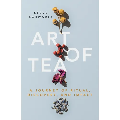 Art of Tea: A Journey of Ritual, Discovery, and Impact