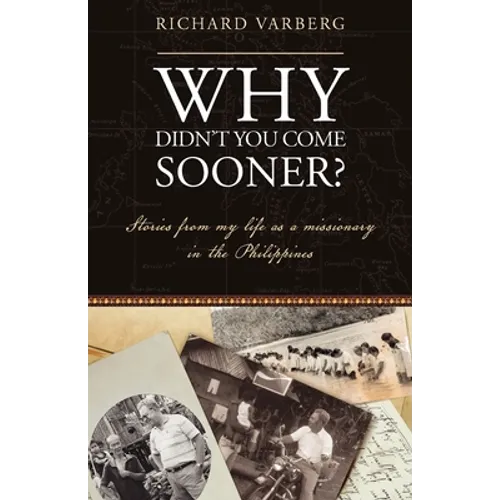 Why Didn't You Come Sooner?: Stories from My Life as a Missionary in the Philippines