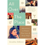 All Over the Place: Adventures in Travel, True Love, and Petty Theft