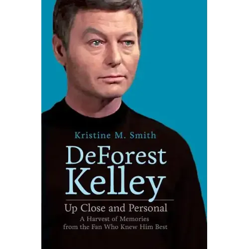 DeForest Kelley Up Close and Personal: A Harvest of Memories from the Fan Who Knew Him Best