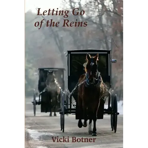 Letting Go of the Reins: The true story of a man who left the Amish and the woman who helped him