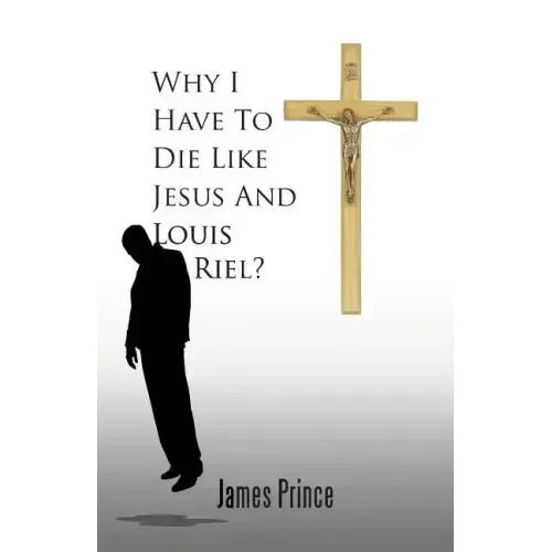 Why I Have to Die Like Jesus and Louis Riel?