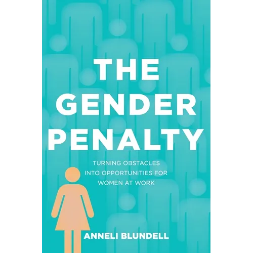 The Gender Penalty: Turning obstacles into opportunities for women at work
