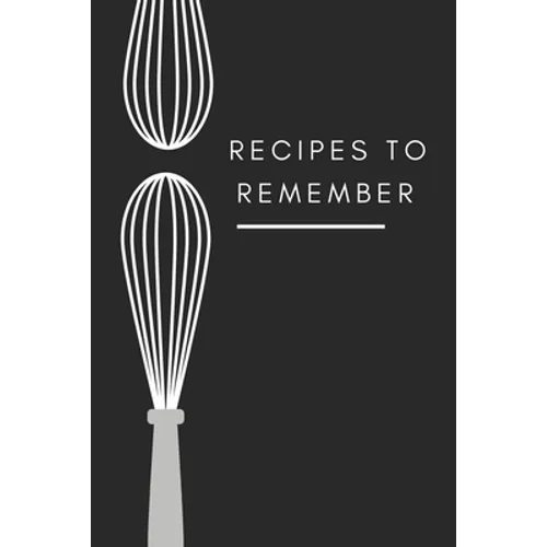 recipes to remember: cookbook to note down your 120 favorite recipes (Cooking Gifts Series)