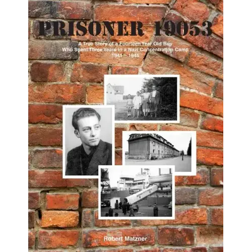 Prisoner 19053: A True Story of a Fourteen Year Old Boy Who Spent Three Years in a Nazi