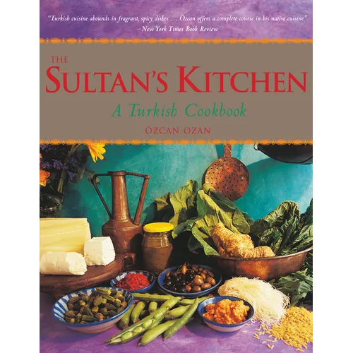 The Sultan's Kitchen: A Turkish Cookbook [Over 150 Recipes]